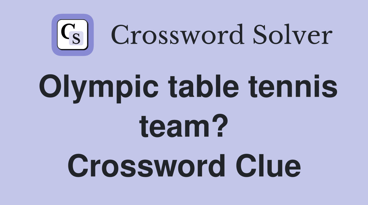 Solve the Olympic Table Tennis Team Crossword with These Tips