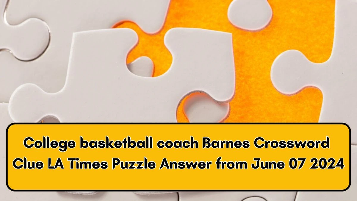 College Basketball Coach Barnes Crossword Clue – Find the Answer Here