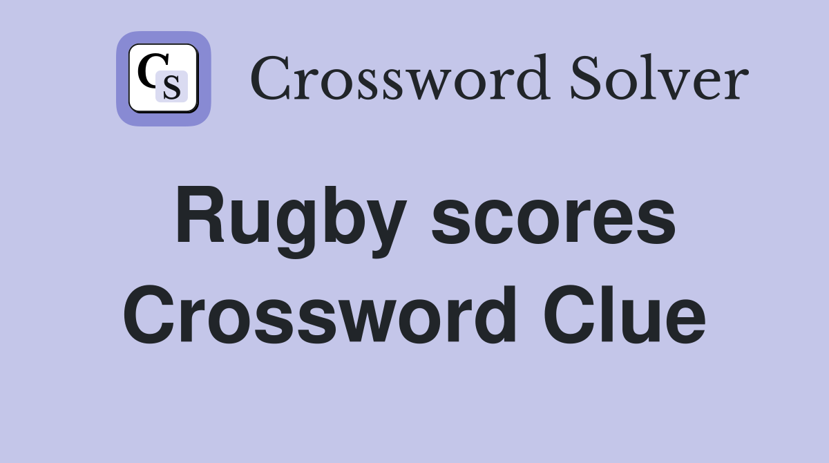 What Is the Answer to the Rugby Score Crossword Clue?