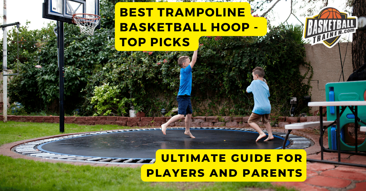 choosing the right tramp basketball hoop: a straightforward guide to help make the best choice.