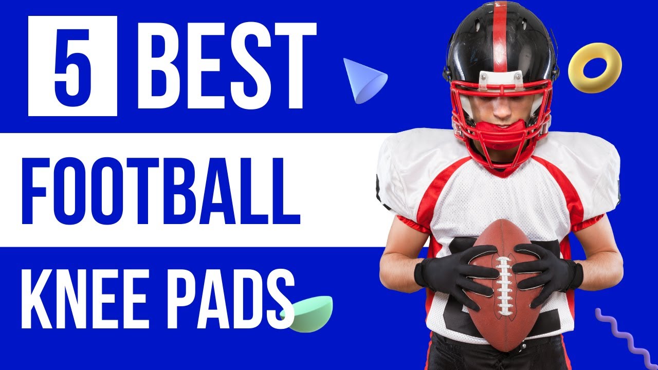 Top 5 Football Knee Pads for Maximum Comfort and Support