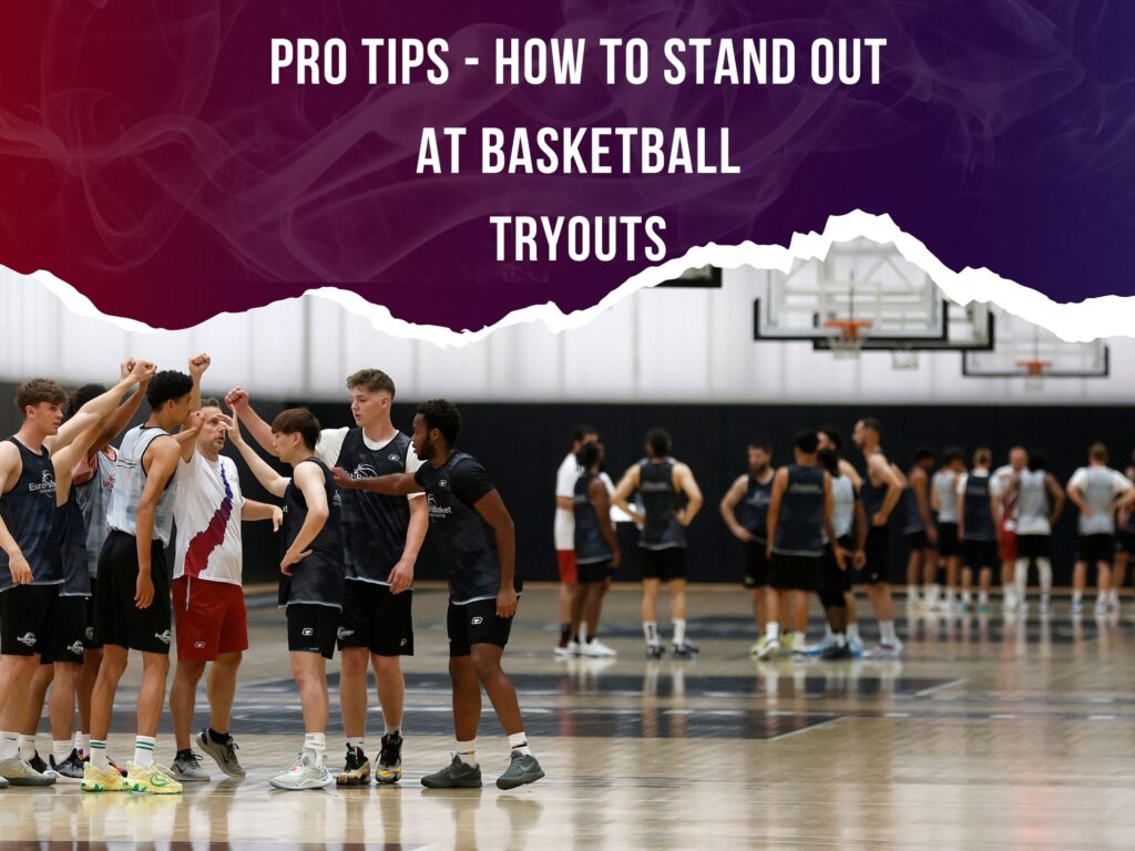 Basketball Tryouts: Tips and Tricks to Stand Out From the Crowd